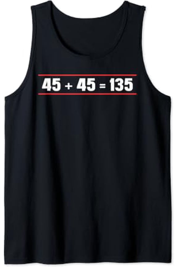 45 And 45 = 135 Weightlifter Powerlifting Tank Top Size S-3XL