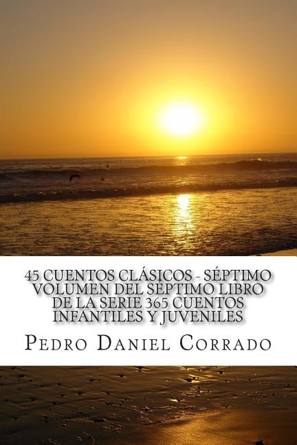 Clasicos 45 Cuentos ClÃ¡sicos SÃ©ptimo Volumen del SÃ©ptimo Libro de la Serie: 365 Cuentos Infantiles y Juveniles, Book 7, (Paperback)