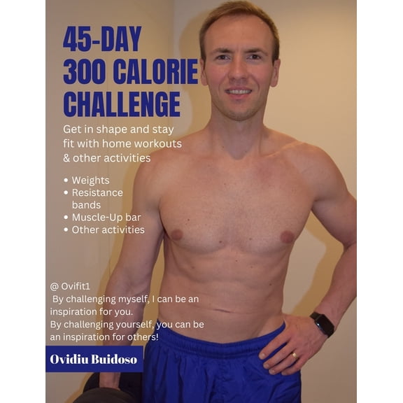 45-Day 300 Calorie Challenge: Get in shape and stay fit with home workouts & other activities, (Paperback)