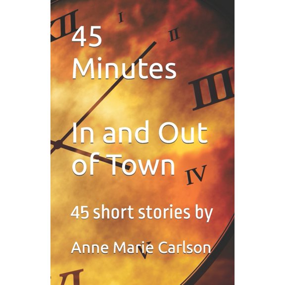 45 Minutes In and Out of Town: 45 Short Stories, (Paperback)