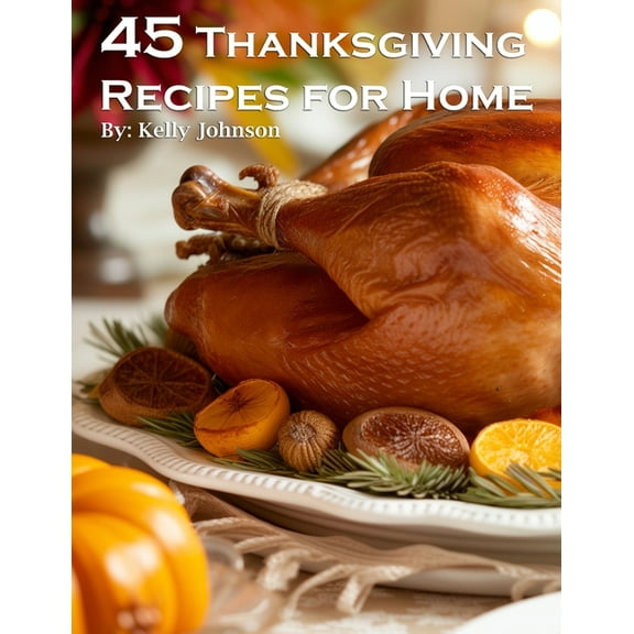 45 Thanksgiving Recipes for Home, (Paperback)