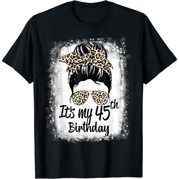 45 Years Old Messy Bun Leopard It's My 45th Birthday T-Shirt
