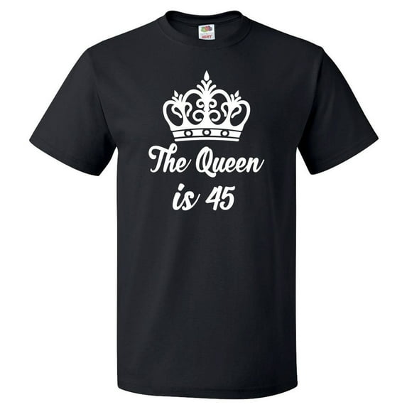 45th Birthday Gift For 45 Year Old Queen Is 45 T Shirt Gift
