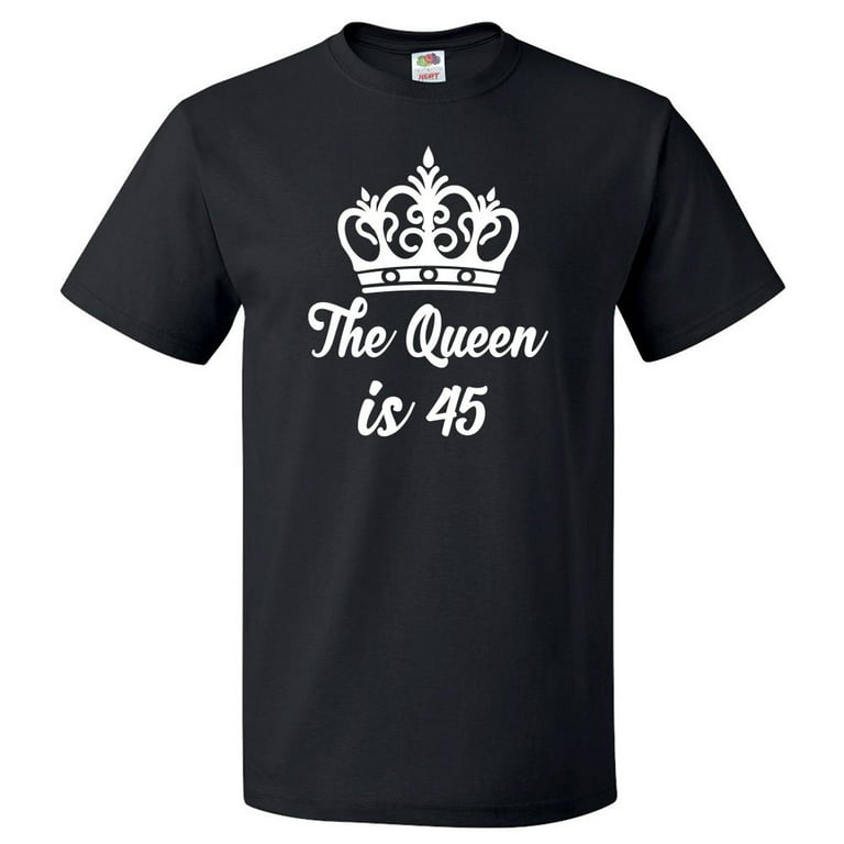 45th Birthday Gift For 45 Year Old Queen Is 45 T Shirt Gift