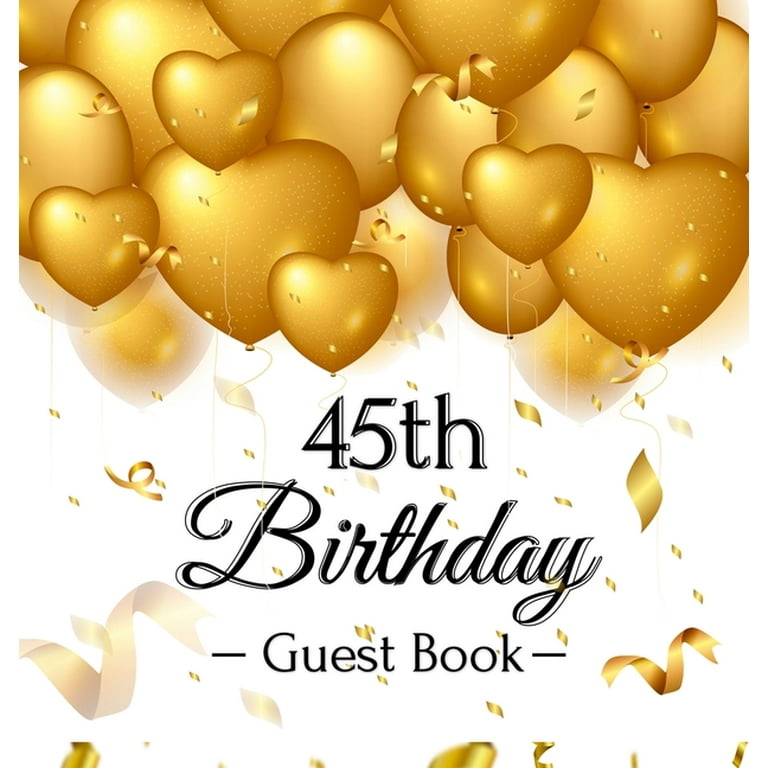 45th Birthday Guest Book: An Elegant Gold Balloon Hearts Themed