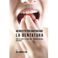 thumbnail image 1 of 46 Ricette Per Rafforzare La Dentatura: Fortifica I Denti E La Salute Orale Mangiando Cibi Ricchi Di Nutrienti (Paperback), 1 of 1