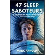 47 Sleep Saboteurs You Didnt Know About The Surprising Truth About Your Restless Nights, Hardcover
