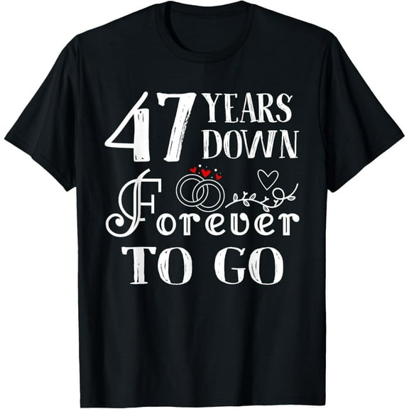 47 Years Down Forever to Go Couple 47th Wedding Anniversary T-Shirt100% cotton