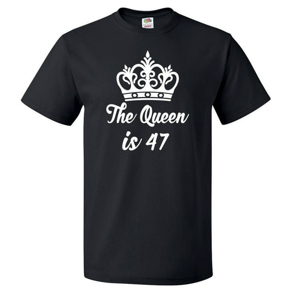 47th Birthday Gift For 47 Year Old Queen Is 47 T Shirt Gift