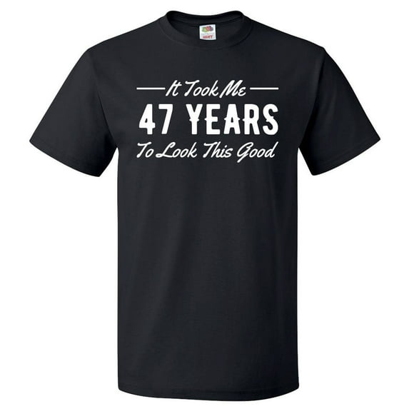 47th Birthday Gift For 47 Year Old Took Me T Shirt Gift