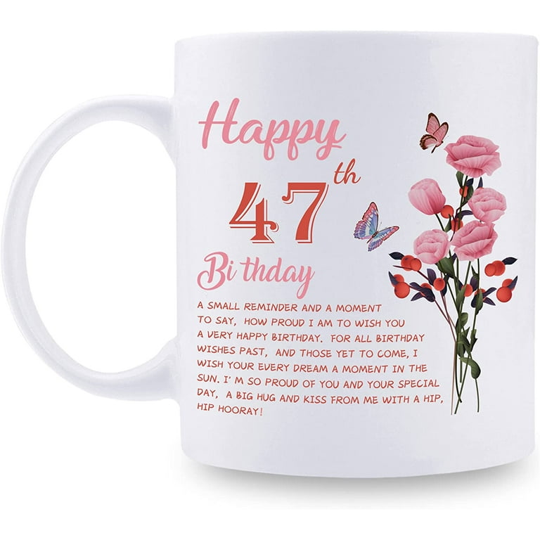 47th Birthday Gifts for Women - Happy 47th Birthday Mug for Women - 47th Birthday Gifts for Wife Mom Friend Sister Aunt Coworker - 11oz Coffee Mug (