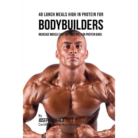 48 Bodybuilder Lunch Meals High in Protein: Increase Muscle Fast Without Pills or Protein Bars