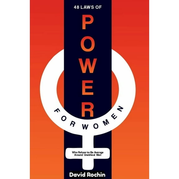 48 Laws of Power for Women Who Refuse to Be Average Around Unethical Men, (Paperback)