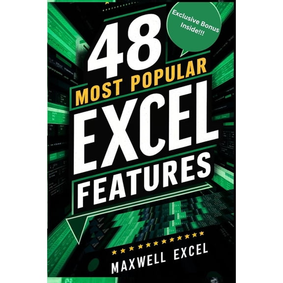 48 Most Popular Excel Features: A Quick And Easy Guide To Master Microsoft Excel Features, Expert Tips, Communities And Recommendations (Paperback)