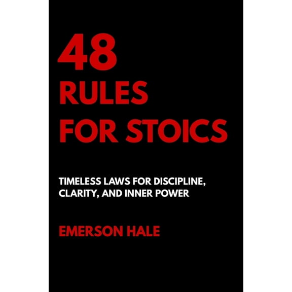 48 Rules for Stoics: Timeless Laws for Discipline, Clarity, and Inner Power, (Paperback)