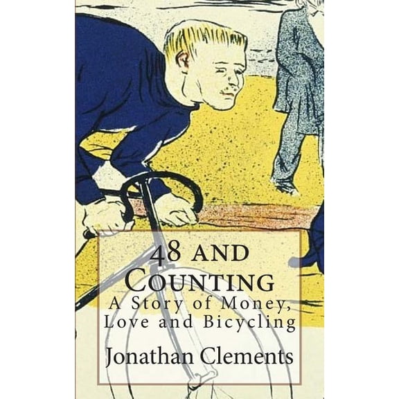 48 and Counting: A Story of Money, Love and Bicycling (Paperback)