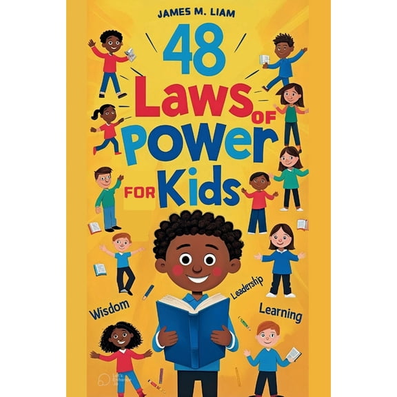 48 laws of power for kids: Creative Strategies, Smart Choices, and Fun Stories to Help Kids Thrive, (Paperback)
