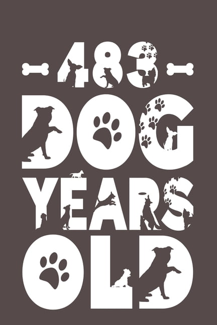 483 Dog Years Old: Best Unique Funny Cool Humor Birthday Gifts For 69 Years Old Dog Lovers - 69th Birthday Gift for Men / Women / Kids ON Birthday or Christmas - Dog Lovers Novelty - 116 Pages, 6 x 9,