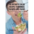 thumbnail image 1 of 49 Arthritis Salad Recipes to Minimize Aches and Pains: The Natural Solution to Your Arthritis Problems, (Paperback), 1 of 1