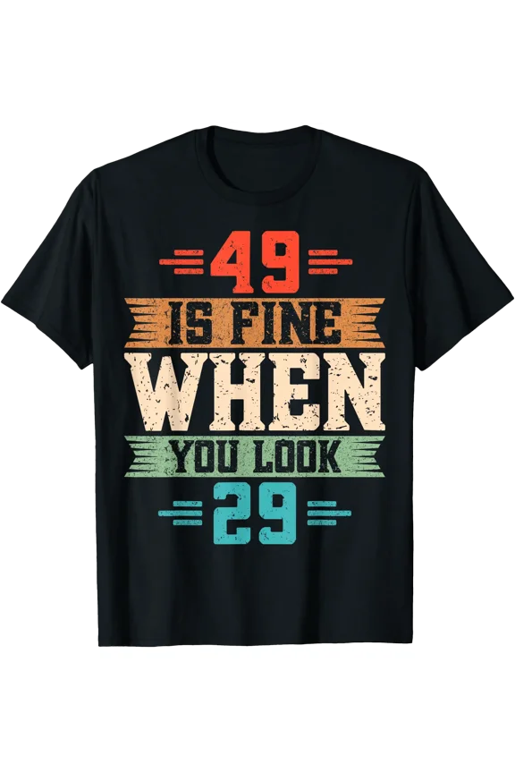 49 is Fine When You Look 29 - Retro 49th Birthday Party T-Shirt