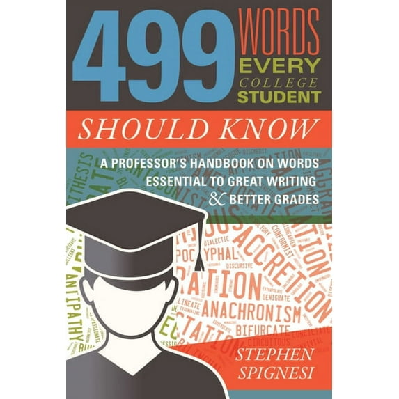 499 Words Every College Student Should Know : A Professor's Handbook on Words Essential to Great Writing and Better Grades (Paperback)