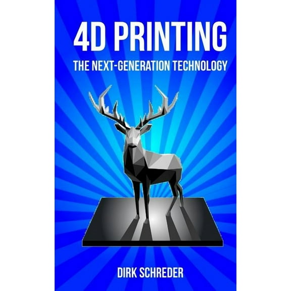 4D Printing - The Next-Generation Technology: What Is the Innovative Successor of 3D Printing?