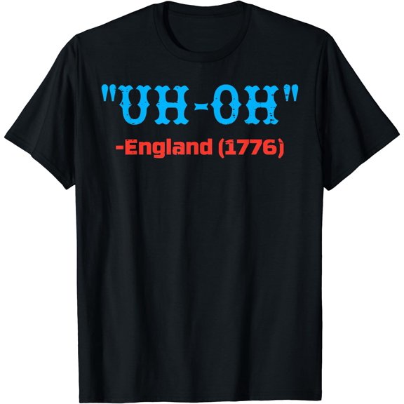 4th July Uh Oh England 1776 Independence Day Men Women Kids T-Shirt, Unisex T-Shirt