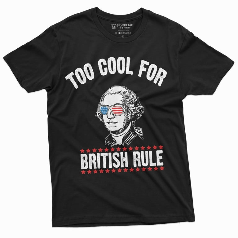 Too Cool For British Rule T-Shirt - George Washington Shirts Too Cool For British Rule T-Shirt - George Washington Shirts