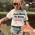 thumbnail image 1 of 4Th Of July Shirt: Just Here To Bang Tee All Size S-5Xl, 1 of 4