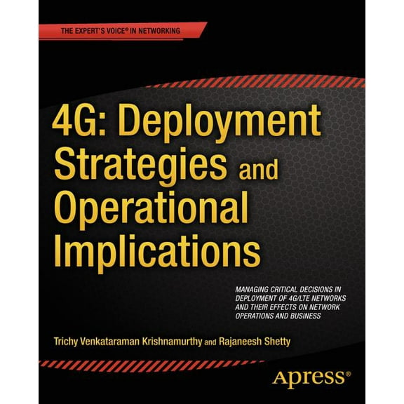 4g: Deployment Strategies and Operational Implications: Managing Critical Decisions in Deployment of 4g/Lte Networks and, (Paperback)