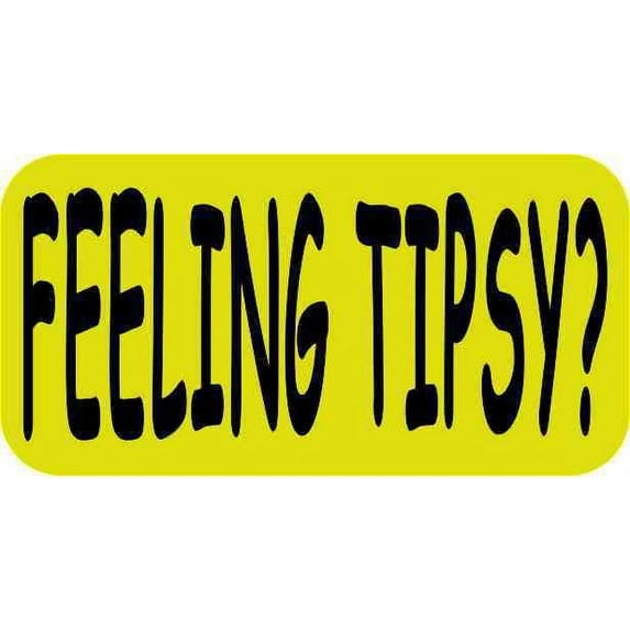 4in x 2in Fluorescent Yellow Feeling Tipsy Sticker