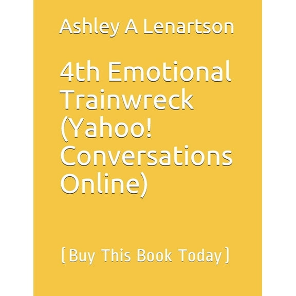 4th Emotional Trainwreck (Yahoo! Conversations Online): [Buy This Book Today] (Paperback)