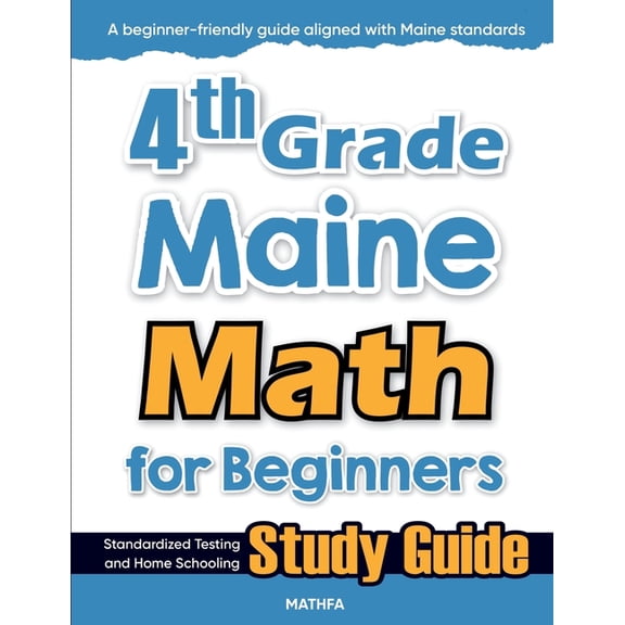 4th Grade Maine Math for Beginners: Standardized Testing and Home Schooling Study Guide, (Paperback)