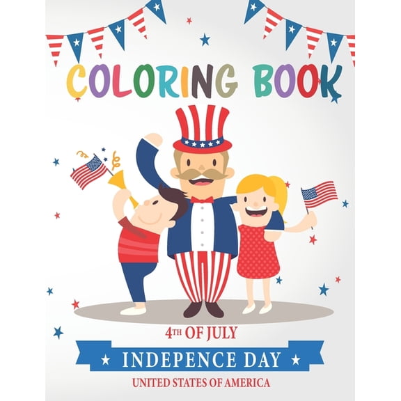 4th Of July Coloring Book: Happy Independence Day Fourth Of July Coloring Book for Kids Inspirational Coloring Pages to , (Paperback)