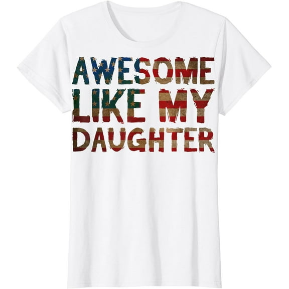 4th Of July Father's Day Dad - Awesome Like My Daughter T-Shirt