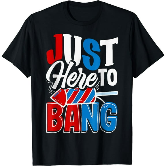 4th Of July Just Here To Bang USA Flag Independence Day T-Shirt