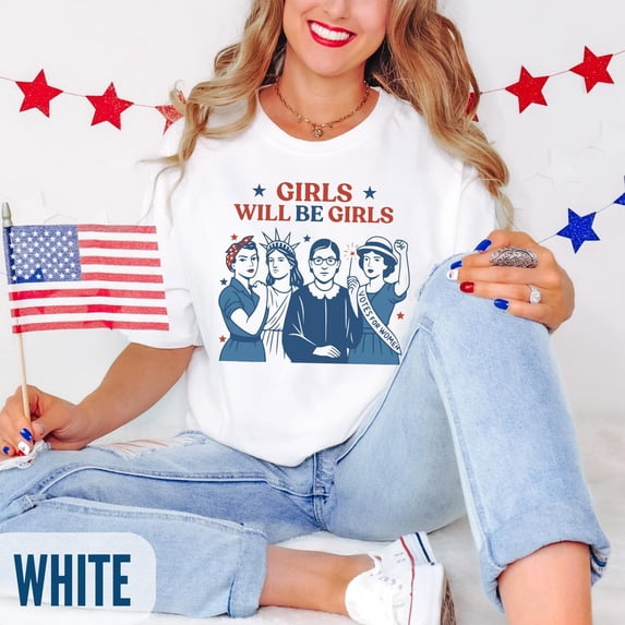 Girls Will be Girls Shirt, Patriotic Feminist 4th of July Tee, Strong American Women T-Shirt, Independence Day Gift for Her