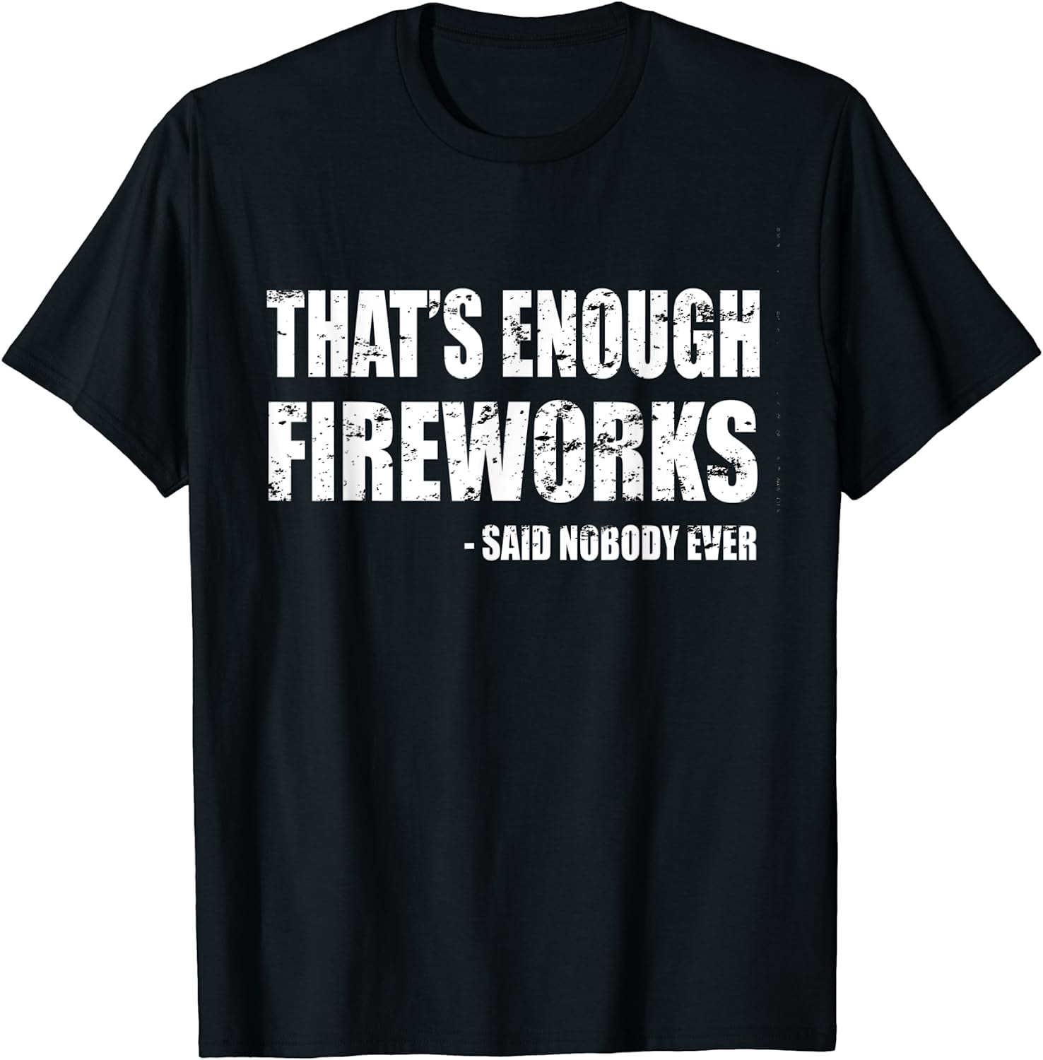 Funny Fireworks T-Shirt That's Enough Fireworks Said Nobody Funny Fireworks T-Shirt That's Enough Fireworks Said Nobody