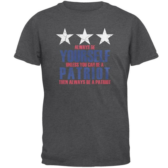 4th of July Always Be Yourself Patriot Mens T Shirt Dark Heather SM