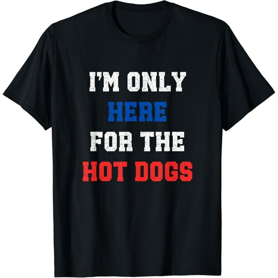 4th of July Barbeque BBQ I'm Only Here For The Hot Dogs T-Shirt