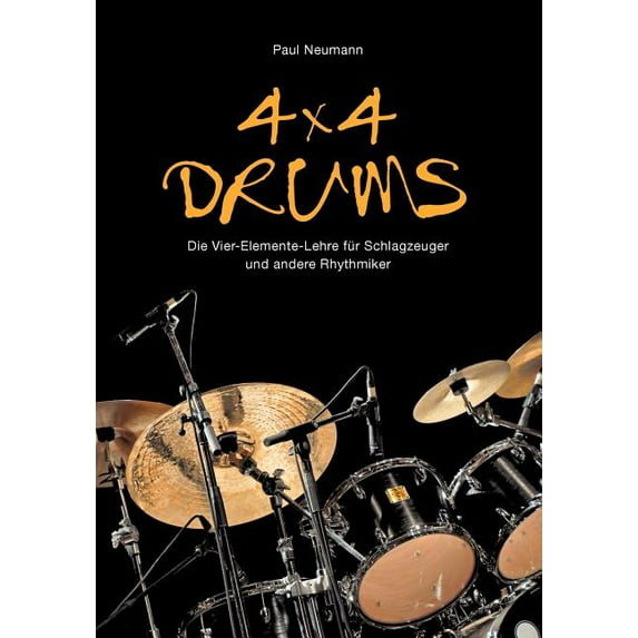 4x4 Drums: Die Vier-Elemente-Lehre für Schlagzeuger und andere Rhythmiker (Paperback)