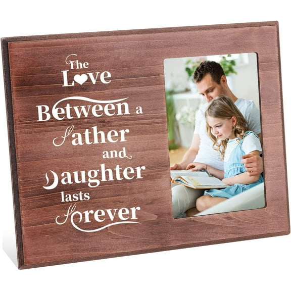 4x6 Inch Picture Frame The Love Between Father and Daughter Lasts Forever Memorial Dad Gifts from Daughter Rectangle Photo Frame with Word for Father's Day Graduation Birthday Gift Saddle Brown