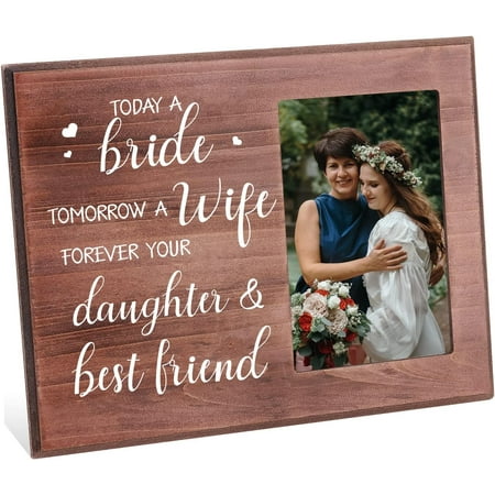 4x6 Inch Picture Frame Wedding Gift for Parents Wood Photo Frame Rectangle with Today A Bride Tomorrow A Wife Forever Your Daughter Best Friend Words Brown
