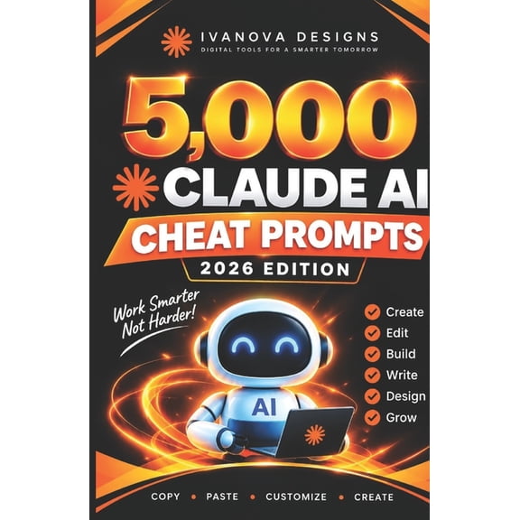5,000 Claude AI Cheat Prompts 2026 Edition: Master Claude AI with Ready to Use Prompts for Work, Creativity, Business & , (Paperback)