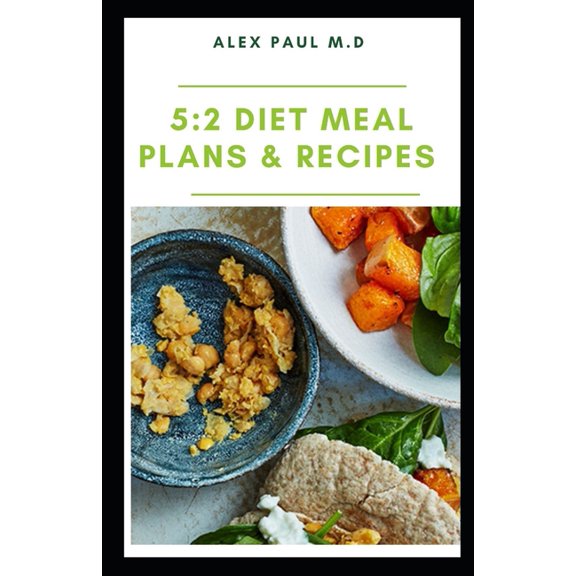 5: 2 Diet Meal Plans & Recipes: The Essential Guide for Intermittent Fasting with Easy Recipes,10 (Paperback) by Alex Paul