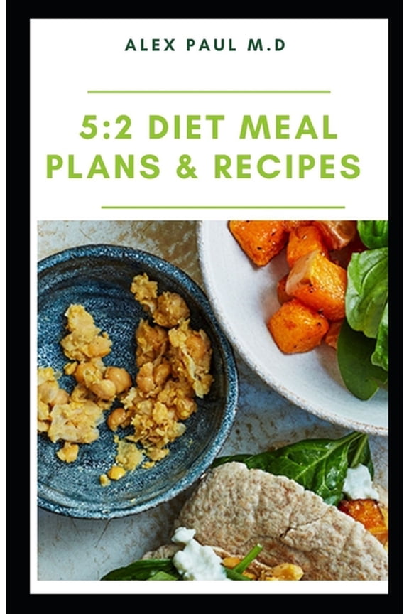 5: 2 Diet Meal Plans & Recipes: The Essential Guide for Intermittent Fasting with Easy Recipes,10 (Paperback) by Alex Paul