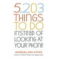 thumbnail image 1 of 5,203 Things to Do Instead of Looking at Your Phone, (Paperback), 1 of 1