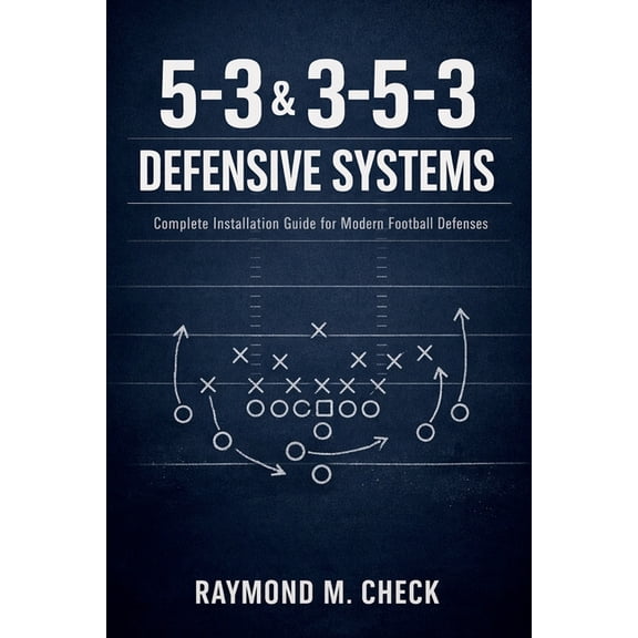 5-3 & 3-5-3 Defensive Systems: Complete Installation Guide for Modern Football Defenses, (Paperback)