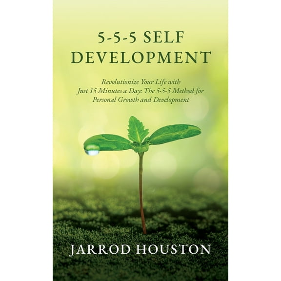 5-5-5 Self Development: Revolutionize Your Life with Just 15 Minutes a Day: The 5-5-5 Method for Personal Growth and Dev, (Paperback)