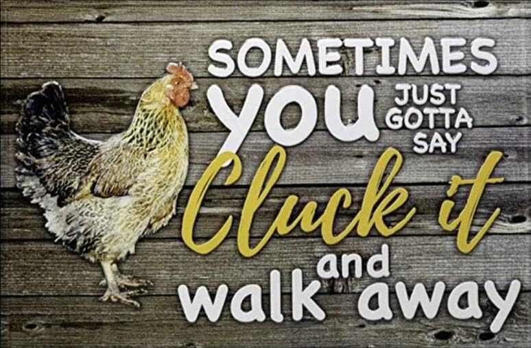 5.5"x8" Sometimes You Just Gotta Say Cluck It and Walk Away Aluminum
